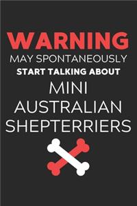 Warning May Spontaneously Start Talking About Mini Australian Shepterriers: Lined Journal, 120 Pages, 6 x 9, Funny Mini Australian Shepterrier Notebook Gift Idea, Black Matte Finish (Warning May Spontaneously Start Talking A