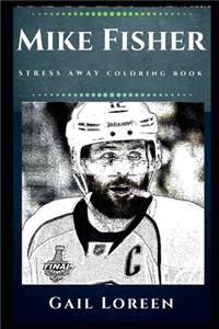 Mike Fisher Stress Away Coloring Book: An Adult Coloring Book Based on The Life of Mike Fisher.