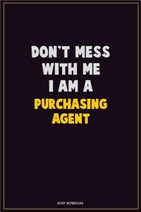 Don't Mess With Me, I Am A Purchasing agent