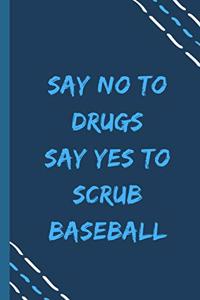 say no to drugs say yes to Scrub baseball -Composition Sport Gift Notebook