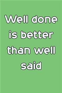 Well done is better than well said 6x9 Journal/Notebook For Men/Women