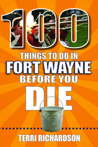 100 Things to Do in Fort Wayne Before You Die