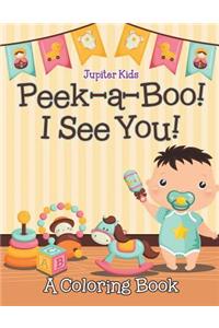 Peek-a-Boo! I See You! (A Coloring Book)
