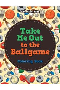 Take Me Out to the Ballgame Coloring Book