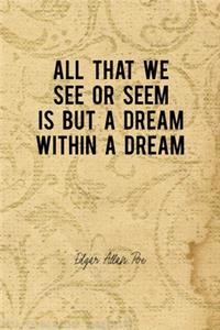 All That We See Or Seem Is But A Dream Within A Dream