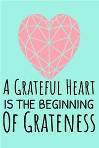 A Grateful Heart Is The Beginning Of Greatness