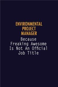 Environmental Project Manager Because Freaking Awesome is not An Official Job Title