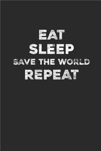 Eat Sleep Save The World Repeat