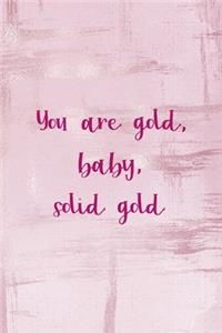 You Are Gold, Baby, Solid Gold