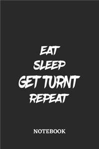Eat Sleep Get Turnt Repeat Notebook