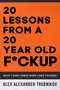 20 Lessons From A 20 Year Old F*ckup