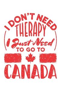 I Don't Need Therapy I Just Need to Go to Canada