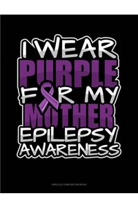 I Wear Purple For My Mother Epilepsy Awareness