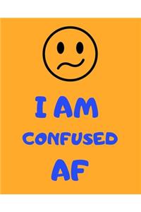 I Am Confused AF