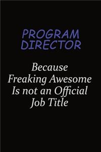 Program Director Because Freaking Awesome Is Not An Official Job Title