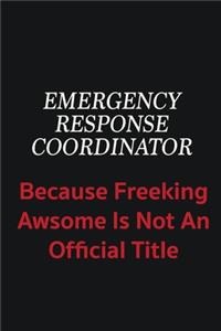 Emergency Response Coordinator because freeking awsome is not an official title