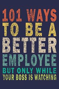 101 Ways to Be a Better Employee But Only While Your Boss Is Watching