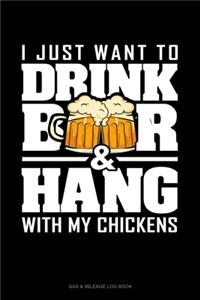 I Just Want To Drink Beer & Hang With My Chickens