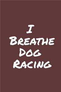 I Breathe Dog Racing