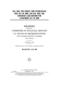 H.R. 2382, the Credit Card Interchange Fees Act of 2009; and H.R. 3639, the Expedited Card Reform for Consumers Act of 2009