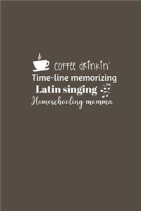 Coffee drinkin' Time-line memorizing Latin singing Homeschooling momma