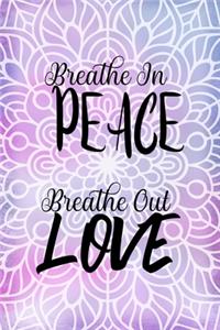 Breathe In Peace Breathe Out Love