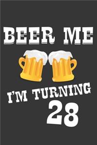 Beer Me I'm Turning 28 Notebook