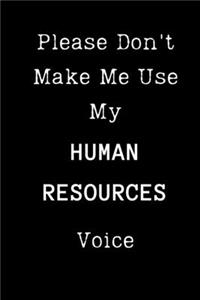 Please Don't Make Me Use My Human Resources Voice