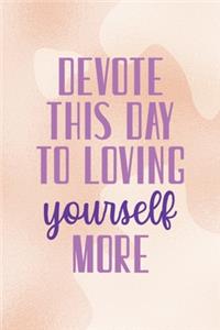 Devote This Day To Loving Yourself More