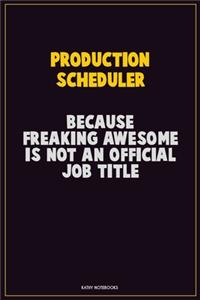 Production Scheduler, Because Freaking Awesome Is Not An Official Job Title