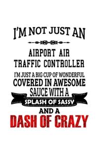 I'm Not Just An Airport Air Traffic Controller I'm Just A Big Cup Of Wonderful