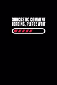 Sarcastic Comment Loading, Please wait.