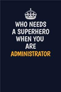 Who Needs A Superhero When You Are Administrator