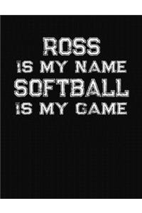 Ross Is My Name Softball Is My Game