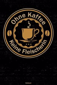 Ohne Kaffee keine Fleischerin Notizbuch