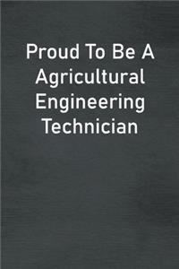 Proud To Be A Agricultural Engineering Technician
