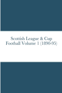 Scottish League & Cup Football Volume 1 (1890-95)
