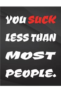 You suck less than most people.