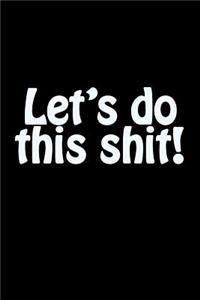 Let's Do This Shit!: A Weekly Planner for Your Everyday Needs.