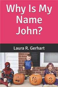 Why Is My Name John?