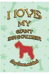 I Love My Giant Schnauzer - Dog Owner Notebook