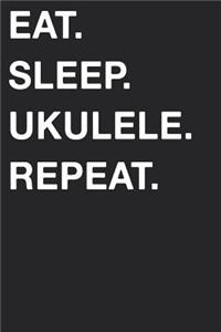 Eat Sleep Ukulele Repeat