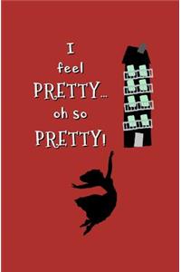 I Feel Pretty... oh so Pretty!
