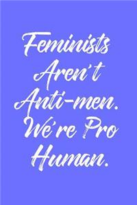 Feminist Aren't Anti-Men. We're Pro Human.