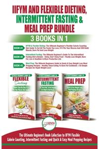 IIFYM Flexible Dieting, Intermittent Fasting & Meal Prep - 3 Books in 1 Bundle