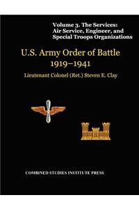United States Army Order of Battle 1919-1941. Volume III. The Services