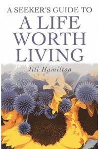 Seeker`s Guide to a Life worth Living, A