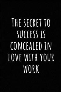 The Secret to Success Is Concealed in Love with Your Work