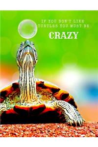 If You Don't Like Turtles You Must Be Crazy