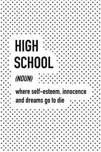 High School Where Self-Esteem Innocence and Dreams Go to Die
